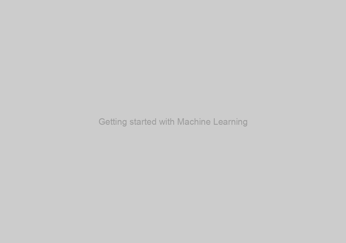 Getting started with Machine Learning